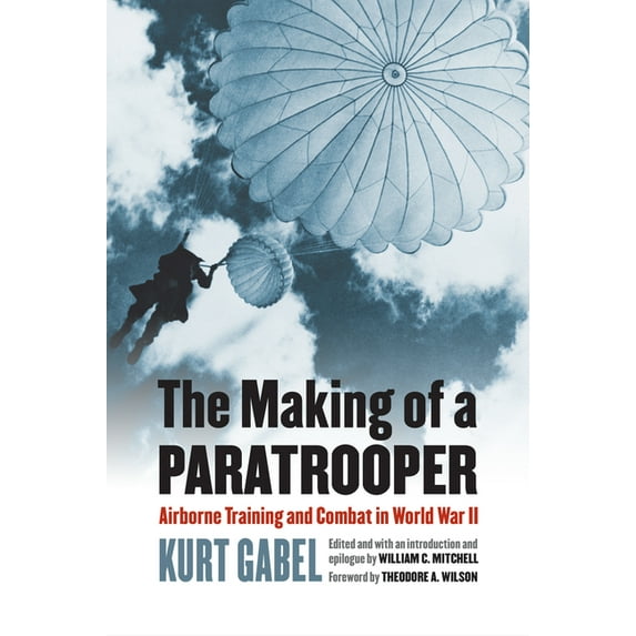 Modern War Studies The Making of a Paratrooper: Airborne Training and Combat in World War II, (Paperback)