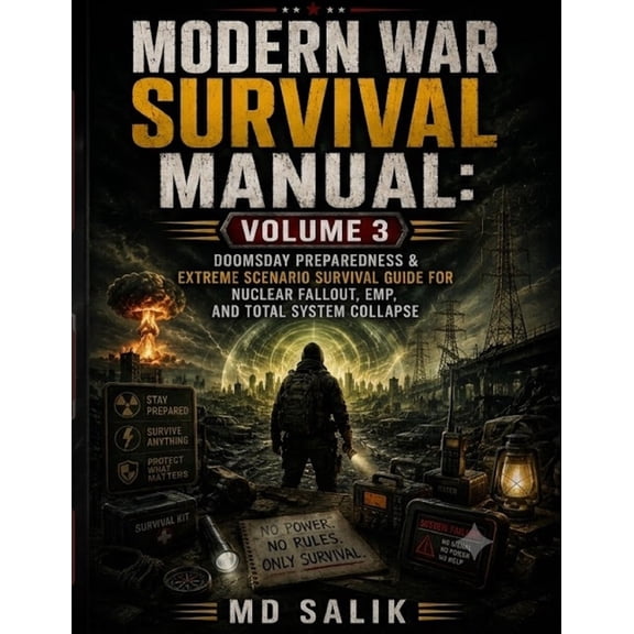 Modern War Survival Manual Modern War Survival Manual Volume 3: Doomsday Preparedness & Extreme Scenario Survival Guide for Nuclear Fallout, EMP, a, Book 3, (Paperback)