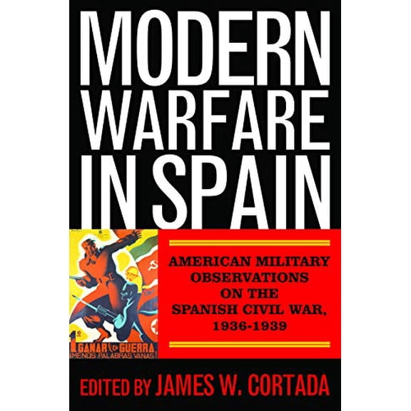 Pre-Owned Modern Warfare In Spain: American Military Observations on the Spanish Civil War, 19361939 Paperback