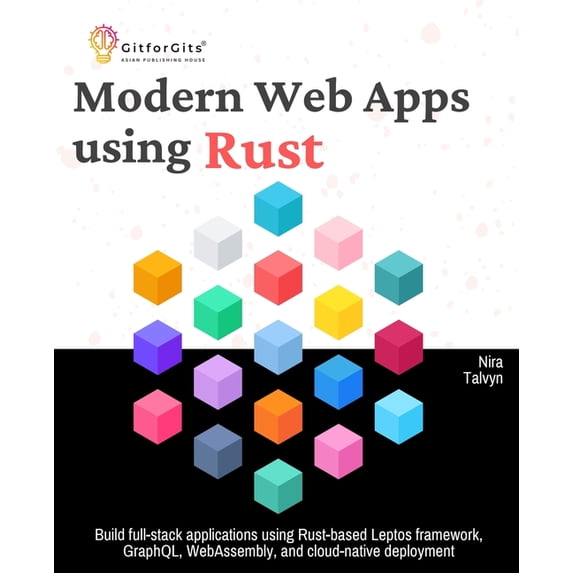 Modern Web Apps using Rust: Build full-stack applications using Rust-based Leptos framework, GraphQL, WebAssembly, and c, (Paperback)