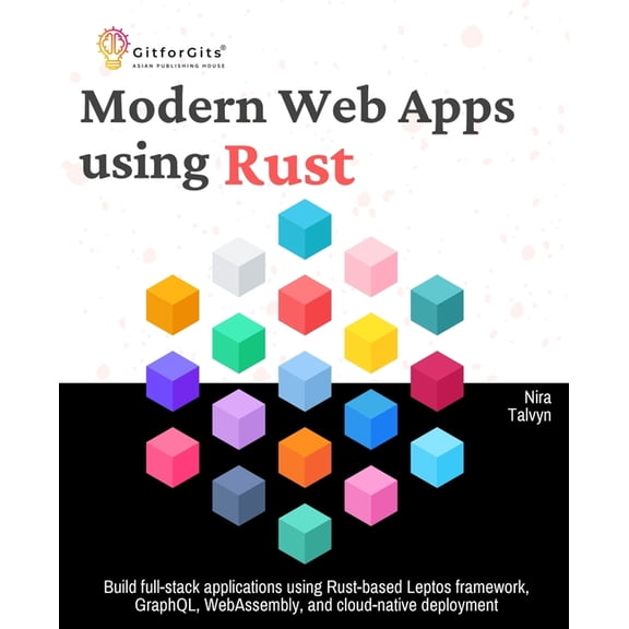 Modern Web Apps using Rust: Build full-stack applications using Rust-based Leptos framework, GraphQL, WebAssembly, and c, (Paperback)