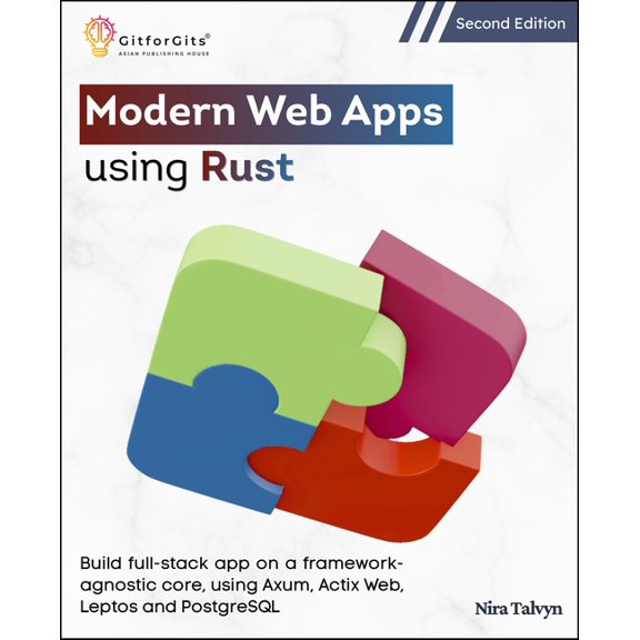 Modern Web Apps using Rust, Second Edition: Build full-stack app on a framework-agnostic core, using Axum, Actix Web, Le, (Paperback)