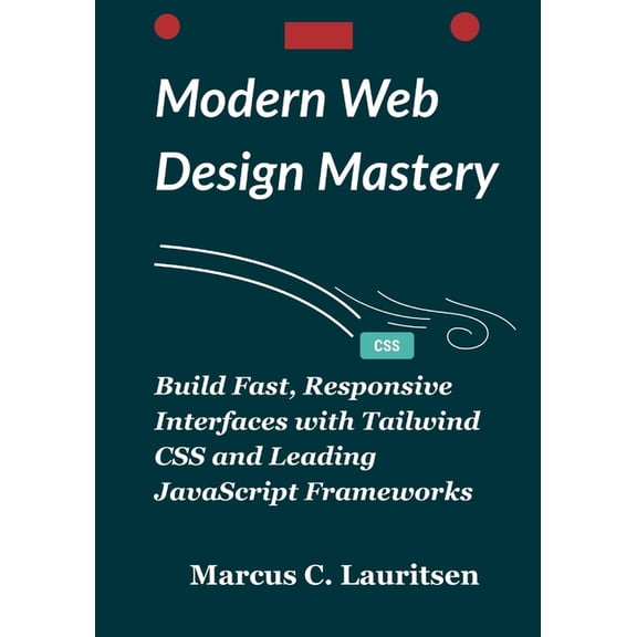 Modern Web Design Mastery: Build Fast, Responsive Interfaces with Tailwind CSS and Leading JavaScript Frameworks, (Paperback)