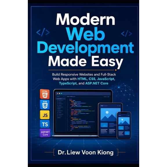 Modern Web Development Made Easy: Build Responsive Websites and Full-Stack Web Apps with HTML, CSS, JavaScript, TypeScri, (Paperback)
