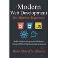 thumbnail image 1 of The Modern Developer Modern Web Development for Absolute Beginners: Build Modern, Responsive Websites Using HTML, CSS, JavaScript &amp; Beyon, (Paperback), 1 of 1