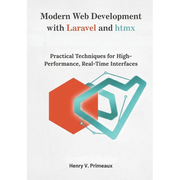 Engineered: Data, Ai, and Devops Modern Web Development with Laravel and htmx: Practical Techniques for High-Performance, Real-Time Interfaces, Book 1, (Paperback)
