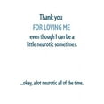 thumbnail image 1 of Modern Wit Anniversary Card - Thanks for Loving My Neurotic Self! Funny Valentine's Greetings., 1 of 4