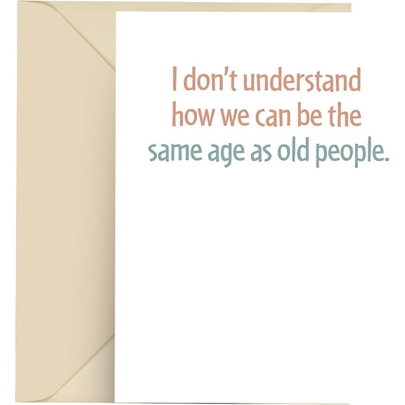 Modern Wit Birthday Card - 4.25x5.5, Blank Inside. Same Age as Old People. Hilarious for All!