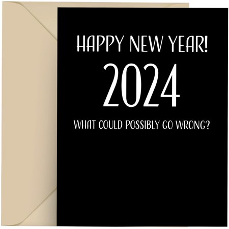 Modern Wit Funny New Years Cards - New Years cards 4.25 X 5.5 New Year Greeting Card With Envelope, Blank Inside - Happy New Year 2024 What Could Possibly Go Wrong SF1