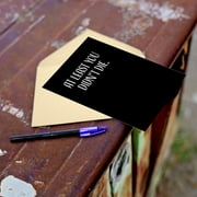 Modern Wit Get Well Greeting Card - 4.25x5.5. Blank. at Least You Didnt Die. for All.