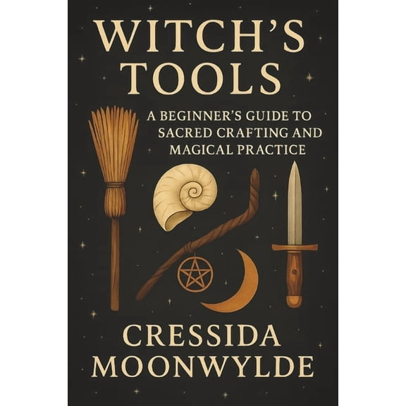 The Modern Witch's Library Witch's Tools: A Beginner's Guide to Sacred Crafting and Magical Practice: Discover the Meaning, Use, and Care, (Paperback)