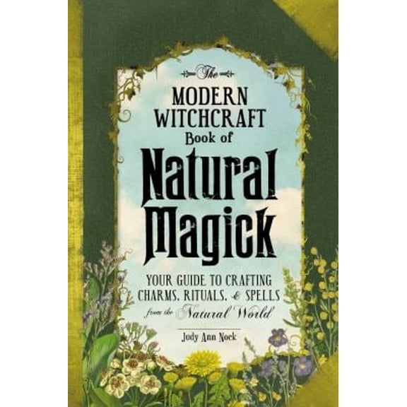 Pre-Owned The Modern Witchcraft Book of Natural Magick: Your Guide to Crafting Charms, Rituals, and Spells from the Natural World (Hardcover) 1507207204 9781507207208