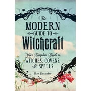 Modern Witchcraft Magic, Spells, Rituals The Modern Guide to Witchcraft: Your Complete Guide to Witches, Covens, and Spells, (Hardcover)
