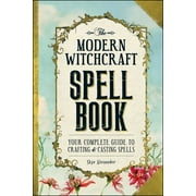 Modern Witchcraft Magic, Spells, Rituals The Modern Witchcraft Spell Book Your Complete Guide to Crafting and Casting Spells, Hardcover