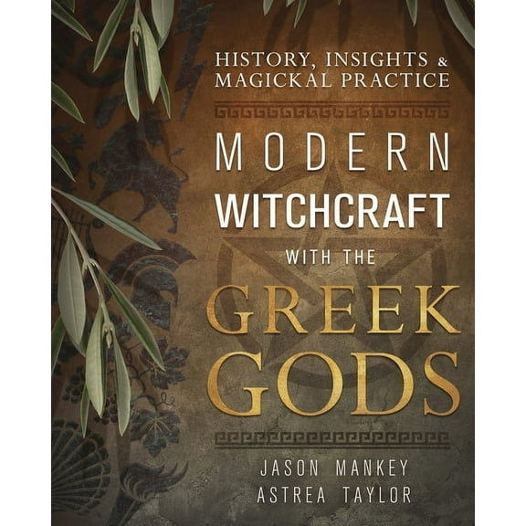 Modern Witchcraft with the Greek Gods: History, Insights & Magickal Practice, (Paperback)