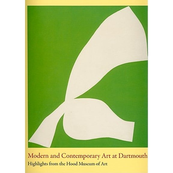 Pre-Owned Modern and Contemporary Art at Dartmouth: Highlights from the Hood Museum of Art (Paperback) 1584657871 9781584657873