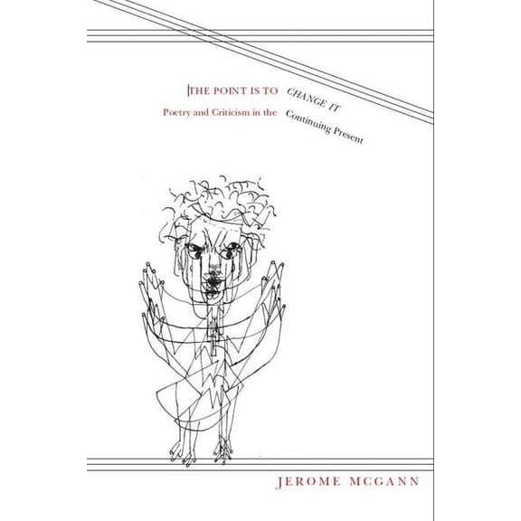 Modern and Contemporary Poetics: The Point Is To Change It : Poetry and Criticism in the Continuing Present (Edition 1) (Paperback)