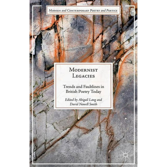 Modern and Contemporary Poetry and Poeti Modernist Legacies: Trends and Faultlines in British Poetry Today, (Hardcover)