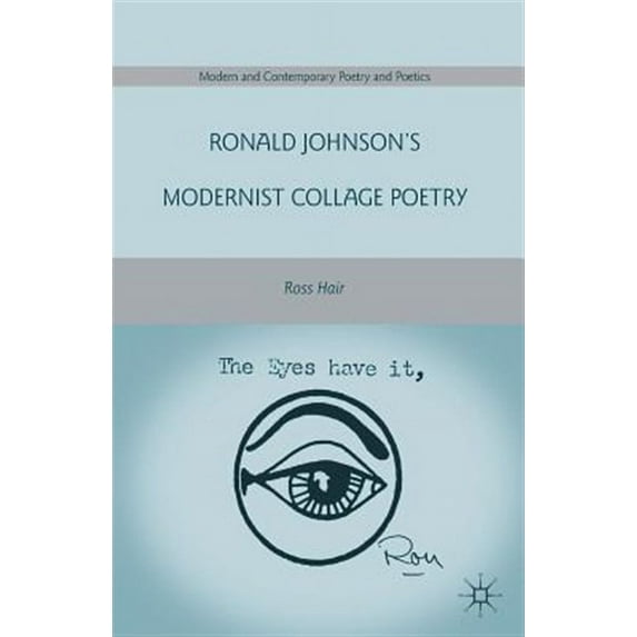 Modern and Contemporary Poetry and Poeti Ronald Johnson's Modernist Collage Poetry, (Paperback)