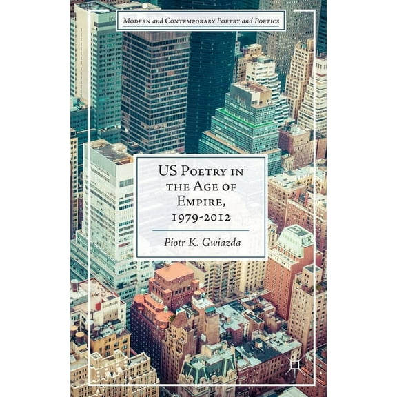 Modern and Contemporary Poetry and Poeti Us Poetry in the Age of Empire, 1979-2012, (Paperback)