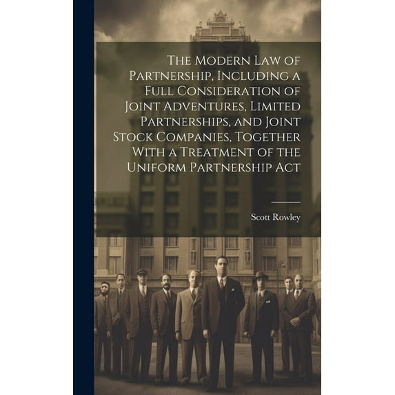 The Modern law of Partnership, Including a Full Consideration of Joint Adventures, Limited Partnerships, and Joint Stock Companies, Together With a Treatment of the Uniform Partnership Act (Hardcover)