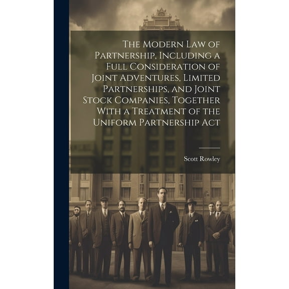 The Modern law of Partnership, Including a Full Consideration of Joint Adventures, Limited Partnerships, and Joint Stock Companies, Together With a Treatment of the Uniform Partnership Act (Hardcover)