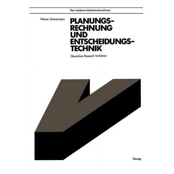 Moderne Industrieunternehmen Planungsrechnung Und Entscheidungstechnik: Operations Research Verfahren, (Paperback)