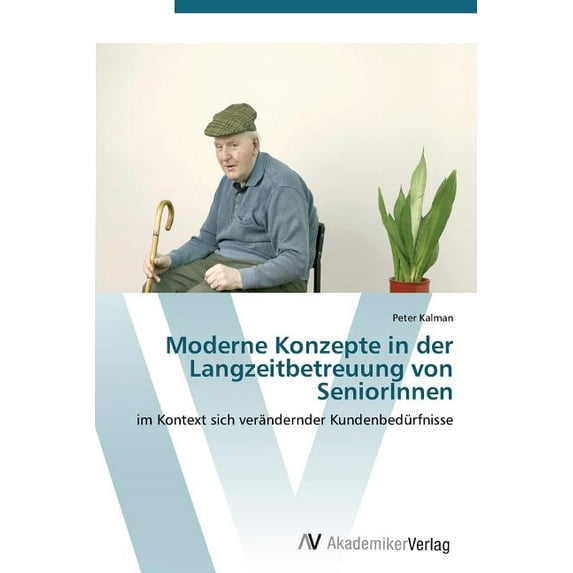 Moderne Konzepte in der Langzeitbetreuung von SeniorInnen (Paperback)