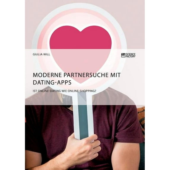 Moderne Partnersuche mit Dating-Apps. Ist Online-Dating wie Online-Shopping?, (Paperback)