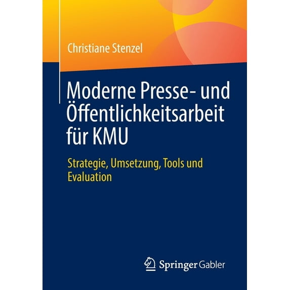 Moderne Presse- Und Öffentlichkeitsarbeit Für Kmu: Strategie, Umsetzung, Tools Und Evaluation, (Paperback)