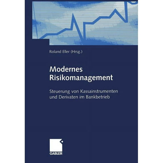 Modernes Risikomanagement: Steuerung Von Kassainstrumenten Und Derivaten Im Bankbetrieb, (Paperback)