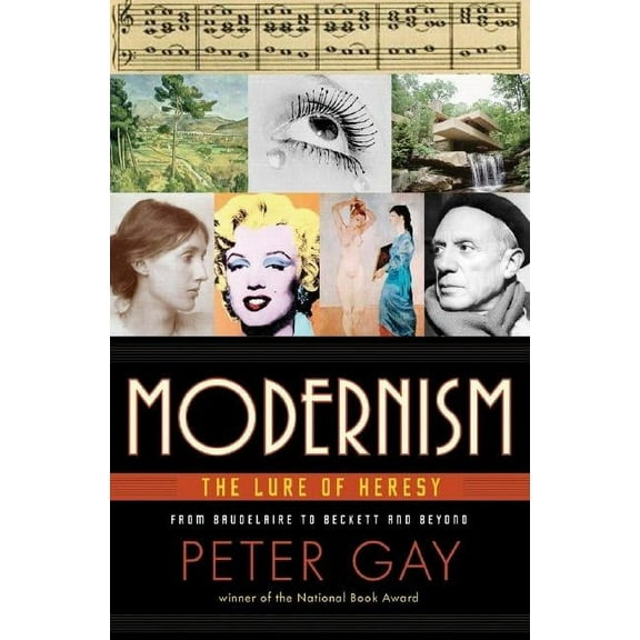 Modernism: The Lure of Heresy from Baudelaire to Beckett and Beyond, (Hardcover)