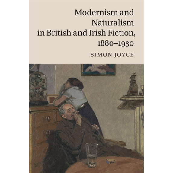 Modernism and Naturalism in British and Irish Fiction, 1880-1930, (Paperback)