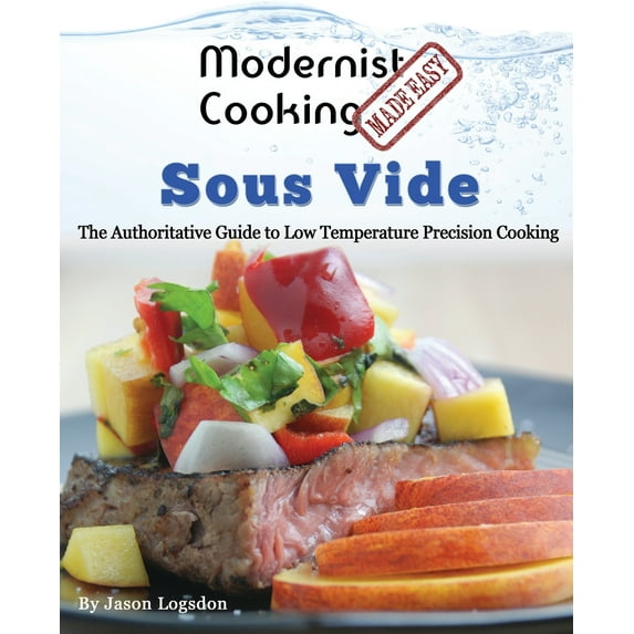 Modernist Cooking Made Easy: Sous Vide: The Authoritative Guide to Low Temperature Precision Cooking (Paperback)