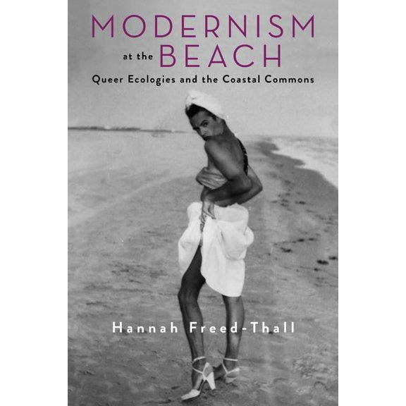 Modernist Latitudes Modernism at the Beach: Queer Ecologies and the Coastal Commons, (Hardcover)