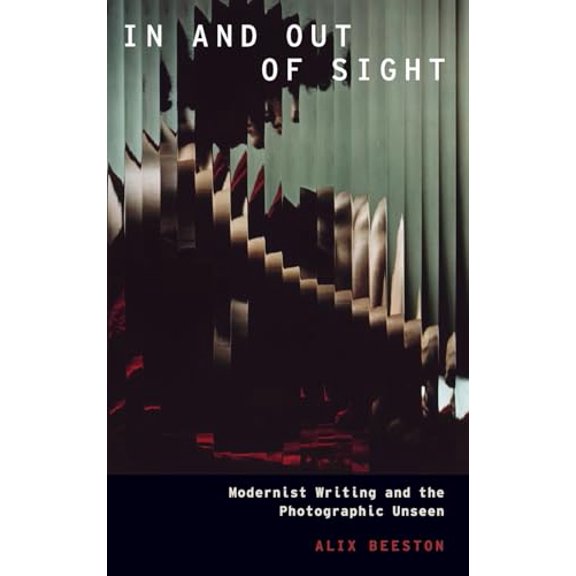Pre-Owned In and Out of Sight: Modernist Writing and the Photographic Unseen (Modernist Literature and Culture) Paperback