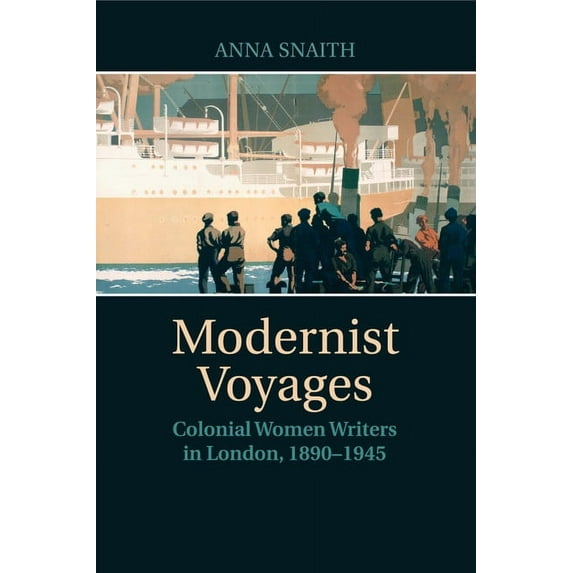 Modernist Voyages: Colonial Women Writers in London, 1890-1945, (Paperback)