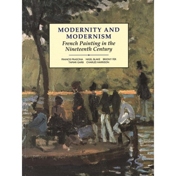 Pre-Owned Modernity and Modernism: French Painting in the Nineteenth Century (Paperback) 0300055145 9780300055146