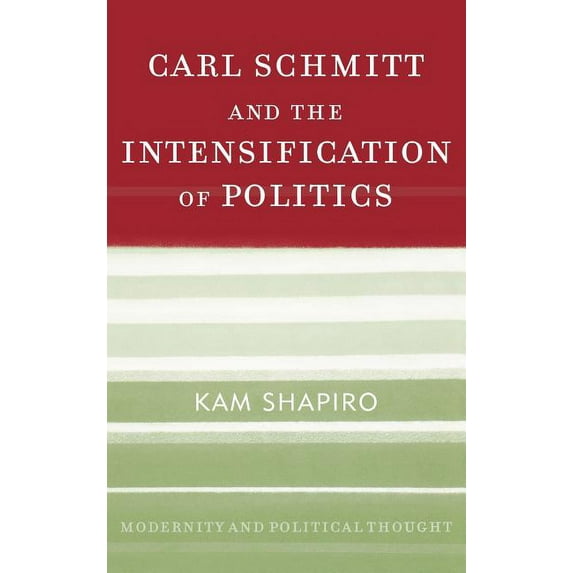 Modernity and Political Thought Carl Schmitt and the Intensification of Politics, (Hardcover)