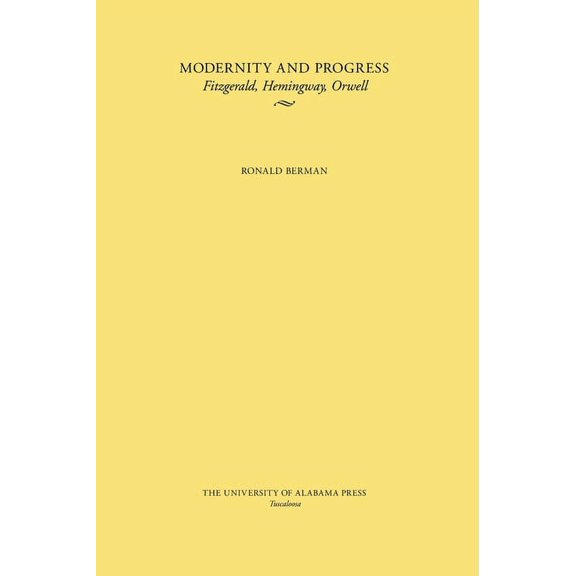 Modernity and Progress : Fitzgerald, Hemingway, Orwell (Edition 1) (Paperback)