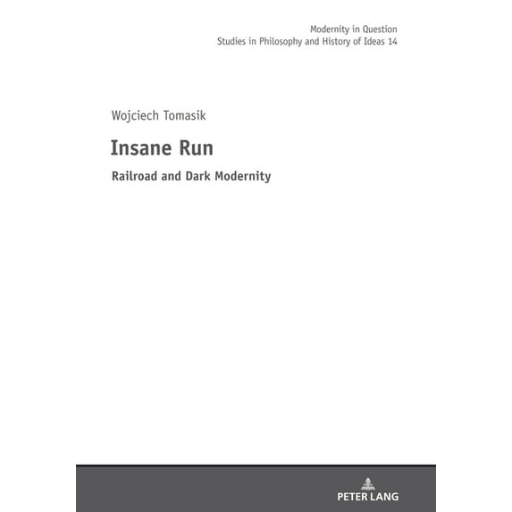 Modernity in Question: Insane Run: Railroad and Dark Modernity (Hardcover)