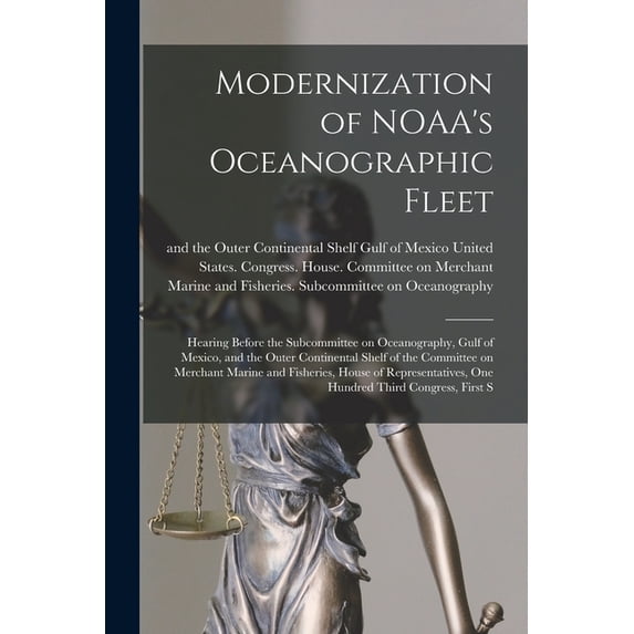 Modernization of NOAA's Oceanographic Fleet: Hearing Before the Subcommittee on Oceanography, Gulf of Mexico, and the Ou, (Paperback)