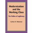 thumbnail image 1 of Modernization and the Working Class: The Politics of Legitimacy, (Paperback), 1 of 1