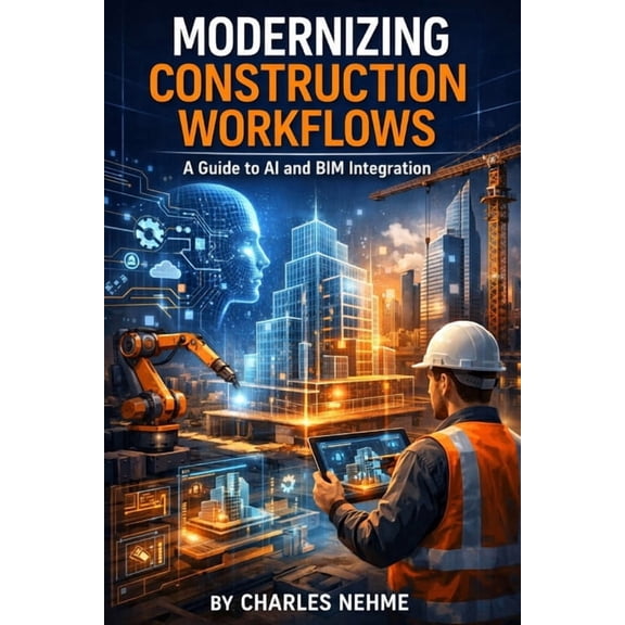 Modernizing Construction Workflows: A Guide to AI and BIM Integration, (Paperback)