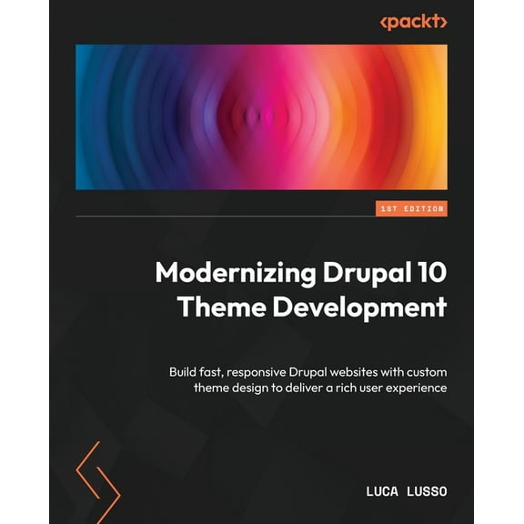 Modernizing Drupal 10 Theme Development: Build fast, responsive Drupal websites with custom theme design to deliver a rich user experience (Paperback)