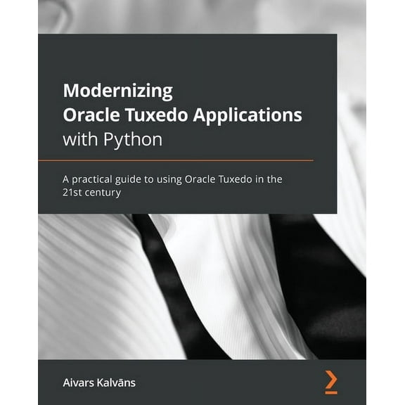 Modernizing Oracle Tuxedo Applications with Python: A practical guide to using Oracle Tuxedo in the 21st century, (Paperback)