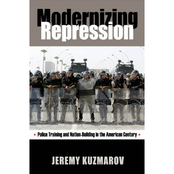 Pre-Owned Modernizing Repression: Police Training and Nation Building in the American Century (Culture, Politics & the Cold War) (Culture and Politics in the Cold War and Paperback