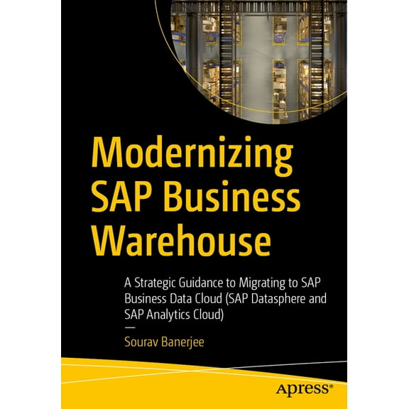 Modernizing SAP Business Warehouse: A Strategic Guidance to Migrating to SAP Business Data Cloud (SAP Datasphere and SAP, (Paperback)