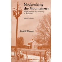 Modernizing the Mountaineer: People, Power, and Planning in Appalachia, (Paperback)