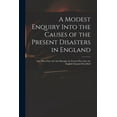 thumbnail image 1 of A Modest Enquiry Into the Causes of the Present Disasters in England : and Who They Are That Brought the French Fleet Into the English Channel Described (Paperback), 1 of 1